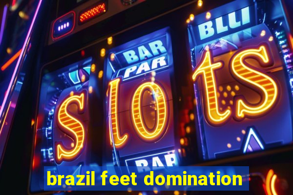 brazil feet domination